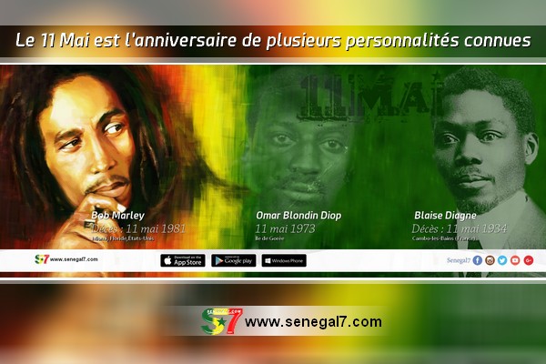 Le 11 Mai est l'anniversaire de plusieurs personnalités connues, comme Bob Marley, Blaise Diagne et Omar Blondin Diop